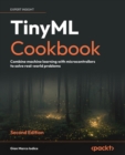 TinyML Cookbook : Combine machine learning with microcontrollers to solve real-world problems - eBook