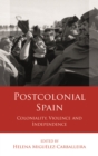 Postcolonial Spain : Coloniality, Violence and Independence - eBook
