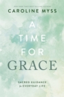 A Time for Grace : Sacred Guidance for Everyday Life - Book