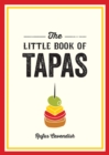 The Little Book of Tapas : A Pocket Guide to the Wonderful World of Tapas, Featuring Recipes, Trivia and More - Book