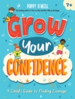 Grow Your Confidence : A Child's Guide to Finding Courage - eBook