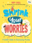 Shrink Your Worries : A Child's Guide to Overcoming Anxiety - eBook