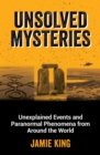Unsolved Mysteries : Unexplained Events and Paranormal Phenomena from Around the World - eBook