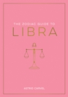 The Zodiac Guide to Libra : The Ultimate Guide to Understanding Your Star Sign, Unlocking Your Destiny and Decoding the Wisdom of the Stars - eBook