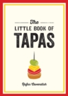 The Little Book of Tapas : A Pocket Guide to the Wonderful World of Tapas, Featuring Recipes, Trivia and More - eBook