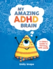 My Amazing ADHD Brain : A Child's Guide to Thriving with ADHD - eBook