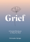 Grief : A Guided Workbook to Help You Heal - eBook