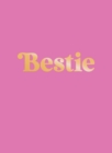 Bestie : The Perfect Gift to Celebrate Your BFF - Book