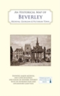 An Historical Map of Beverley: Medieval, Georgian and Victorian town - Book