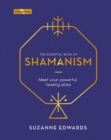 The Essential Book of Shamanism : Meet Your Powerful Healing Allies - Book