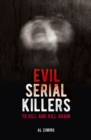 Evil Serial Killers : To Kill and Kill Again - Book
