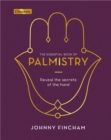 The Essential Book of Palmistry : Reveal the Secrets of the Hand - Book