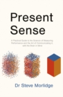 Present Sense : A Practical Guide to the Science of Measuring Performance and the Art of Communicating it, with the Brain in Mind - Book