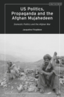 US Politics, Propaganda and the Afghan Mujahedeen: Domestic Politics and the Afghan War - eBook