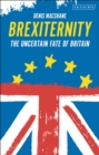 Brexiternity : The Uncertain Fate of Britain - eBook