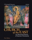 The Church of the East : An Illustrated History of Assyrian Christianity - eBook