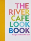 The River Cafe Look Book : Recipes for Kids of all Ages - Book