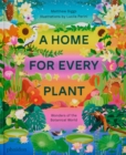 A Home for Every Plant : Wonders of the Botanical World - Book
