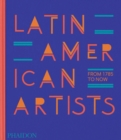 Latin American Artists : From 1785 to Now - Book