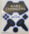 Game Changers : The Video Game Revolution - Book