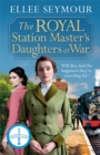The Royal Station Master's Daughters at War : 'A heartwarming historical saga' Rosie Goodwin (The Royal Station Master's Daughters Series book 2 of 3) - Book