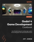 Godot 4 Game Development Cookbook : Over 50 solid recipes for building high-quality 2D and 3D games with improved performance - eBook