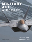Military Jet Aircraft : 1945 to the Present Day - Book