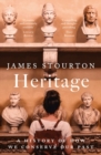 Heritage : A History of How We Conserve Our Past - Book