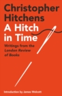 A Hitch in Time : Writings from the London Review of Books - Book