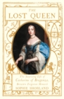 The Lost Queen : The Surprising Life of Catherine of Braganza, Britain’s Forgotten Monarch - Book