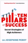 The Ten Pillars of Success : Secret Strategies of High Achievers - Book