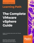 The The Complete VMware vSphere Guide : Design a virtualized data center with VMware vSphere 6.7 - eBook
