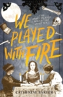 We Played With Fire - Book