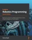 Learn Robotics Programming : Build and control AI-enabled autonomous robots using the Raspberry Pi and Python - eBook