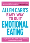 Allen Carr's Easy Way to Quit Emotional Eating : Set yourself free from binge-eating and comfort-eating - eBook