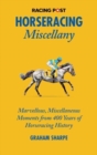 The Racing Post Horseracing Miscellany : Marvellous, Miscellaneous Moments from 400 years of Horseracing History - Book