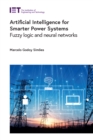 Artificial Intelligence for Smarter Power Systems : Fuzzy logic and neural networks - eBook