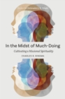 In the Midst of Much-Doing : Cultivating a Missional Spirituality - eBook