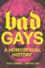 Bad Gays : A Homosexual History - Book
