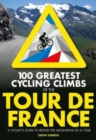 100 Greatest Cycling Climbs of the Tour de France : A cyclist's guide to riding the mountains of Le Tour - Book
