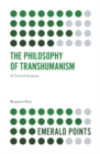 The Philosophy of Transhumanism : A Critical Analysis - eBook