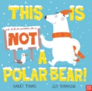 This is NOT a Polar Bear! - Book