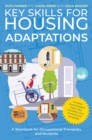Key Skills for Housing Adaptations : A Workbook for Occupational Therapists and Students - Book