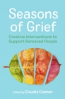 Seasons of Grief : Creative Interventions to Support Bereaved People - eBook