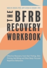 The BFRB Recovery Workbook : Effective Recovery from Hair Pulling, Skin Picking, Nail Biting, and Other Body-Focused Repetitive Behaviors - Book