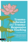 Trauma-Informed and Trauma-Responsive Yoga Teaching : A Universal Practice - Book
