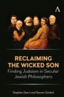 Reclaiming the Wicked Son : Finding Judaism in Secular Jewish Philosophers - eBook