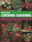 Practical Container Gardening : 150 planting ideas in 140 step-by-step photographs: Everything you need to know about planning, designing, growing and maintaining inspirational pots, planters, window - Book