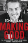 Making Good : The Inspiring Story of Serial Entrepreneur, Maverick and Restaurateur - eBook