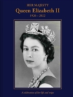 Her Majesty Queen Elizabeth II: 1926-2022 : A celebration of her life and reign - Book
